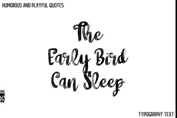 The Early Bird Can Sleep   -Humorous and Playful Quote Vector – Hand Drawn Brush Typography Artwork
