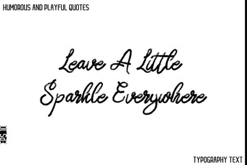 Leave A Little Sparkle Everywhere    -Humorous and Playful Quote Vector – Hand Drawn Brush Typography Artwork