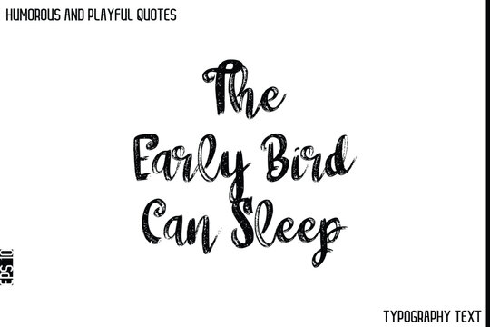 Naklejki The Early Bird Can Sleep   -Humorous and Playful Quote Vector – Hand Drawn Brush Typography Artwork
