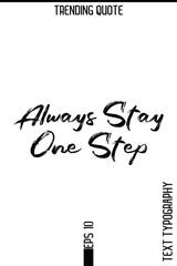 Always Stay One Step  -Trending T-Shirt Hand Drawn Lettering Typography Quote Vector Design