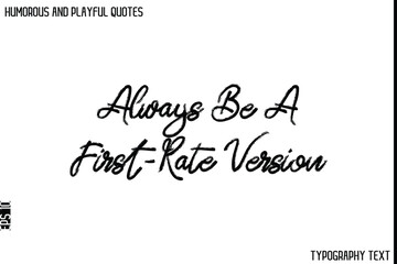 Always Be A First-Rate Version  -Humorous and Playful Quote Vector – Hand Drawn Brush Typography Artwork