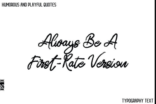 Naklejki Always Be A First-Rate Version  -Humorous and Playful Quote Vector – Hand Drawn Brush Typography Artwork