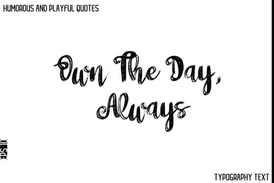 Naklejki Own The Day, Always   -Humorous and Playful Quote Vector – Hand Drawn Brush Typography Artwork