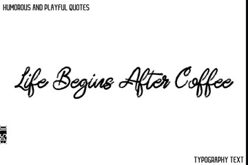 Life Begins After Coffee   -Humorous and Playful Quote Vector – Hand Drawn Brush Typography Artwork