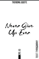 Never Give Up Ever  -Trending T-Shirt Hand Drawn Lettering Typography Quote Vector Design