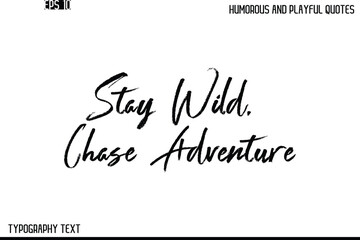 Stay Wild, Chase Adventure   -Humorous and Playful Quote Vector – Hand Drawn Brush Text Typography Design