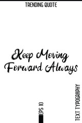 Keep Moving Forward Always   -Trending T-Shirt Hand Drawn Lettering Typography Quote Vector Design