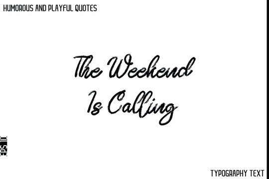Naklejki The Weekend Is Calling    -Humorous and Playful Quote Vector – Hand Drawn Brush Typography Artwork