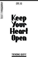Keep Your Heart Open  -Inspirational Trending T-Shirt Quote Modern Bold Typography Text Vector Design