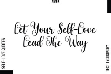 Let Your Self-Love Lead The Way  -Elegant Handwritten Self-Love Quote Cursive Typography Lettering Design