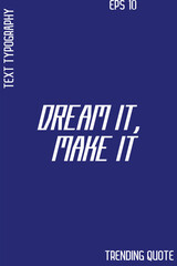 Obraz premium Dream It, Make It -Cool Trendy Modern Typography Quote Vector for T-Shirt Vector Design