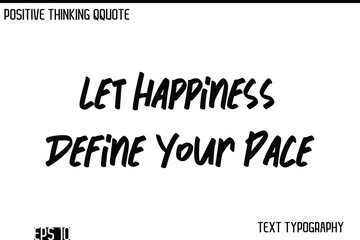 Let Happiness Define Your Pace  -Positive Thinking Modern Cursive Lettering Typography Vector Design