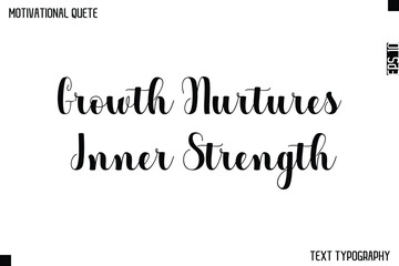 Growth Nurtures Inner Strength   -Graphic Cursive Bold Lettering Text Design Of Motivational Quote