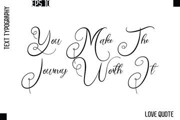 You Make The Journey Worth It  -Love Saying Vector Handwritten Cursive Lettering Design