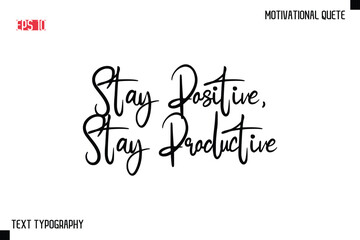 Stay Positive, Stay Productive  -Motivational saying Stylish Cursive Text Calligraphy Vector