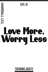 Love More, Worry Less    -Inspirational Trending T-Shirt Quote Modern Bold Typography Text Vector Design