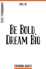 Be Bold, Dream Big  -Trending T-Shirt Quote Vintage Style Calligraphy Text Vector Artwork