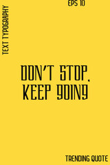 Fototapeta premium Don’t Stop, Keep Going -Cool Trendy Modern Typography Quote Vector for T-Shirt Vector Design
