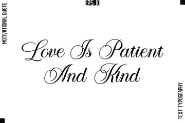 Love Is Patient And Kind  -Love and Relationship Inspirational Quotes Vector Text Typography Cursive Lettering