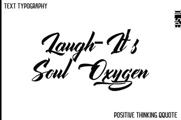 Laugh—It’s Soul Oxygen   -Optimistic Positive Phrase Typography Quotes Cursive Bold Lettering Design