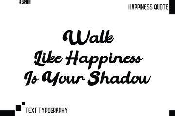 Walk Like Happiness Is Your Shadow    -Trendy Happiness Phrase Quote Vector Retro Style Font Typography Lettering