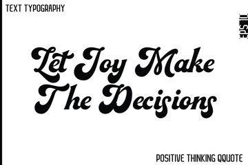Let Joy Make The Decisions  -Optimistic Positive Phrase Typography Quotes Cursive Bold Lettering Design