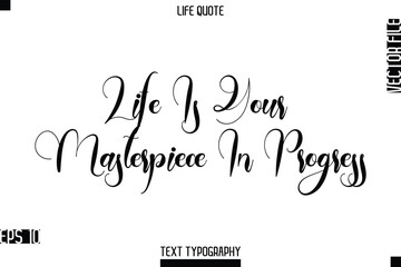 Life Is Your Masterpiece In Progress  -Positive Life Saying Vector Cursive Typography Text Lettering