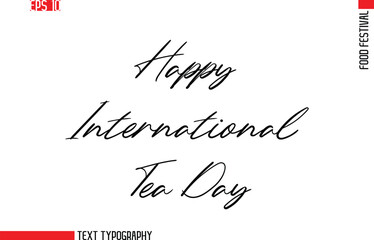 Happy International Tea Day   --Food Festival Name In Stylish Cursive Typescript Text