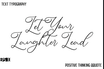 Let Your Laughter Lead   -Motivational Positive Quotes Modern Calligraphy Text Typography Hand Lettering
