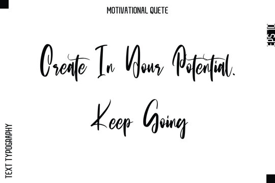 Create In Your Potential. Keep Going Abstract Artistic Motivational Cursive Typography Quote - Powered by Adobe