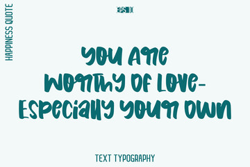 You Are Worthy Of Love—Especially Your Own  -Self-Love Retro Style Typography Lettering Quote Vector for Modern Inspirational Lifestyle