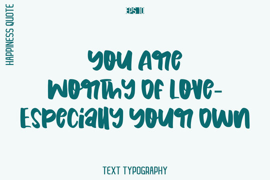 You Are Worthy Of Love—Especially Your Own  -Self-Love Retro Style Typography Lettering Quote Vector for Modern Inspirational Lifestyle