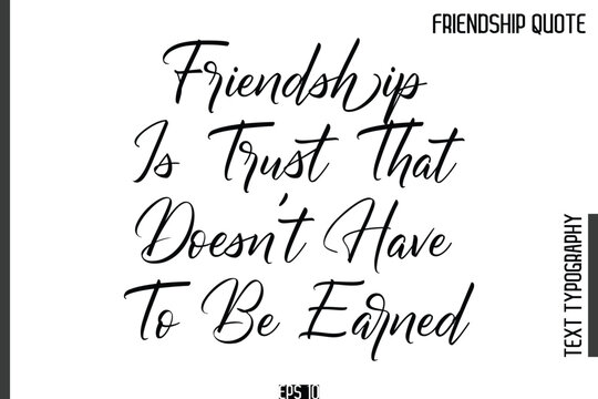 Friendship Is Trust That Doesn't Have To Be Earned -Popular Friendship Quote Cursive Calligraphy Handwritten Text - Powered by Adobe