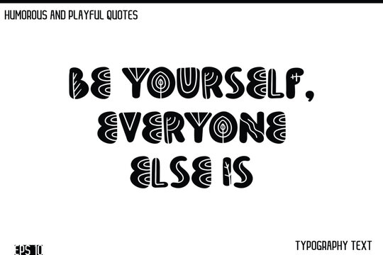 Be Yourself, Everyone Else Is    -Humorous and Fun Artwork Retro Typography Vector Quote