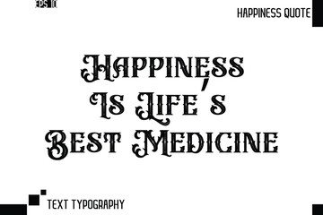 Happiness Is Life’s Best Medicine   -Trendy Happiness Phrase Quote Vector Retro Style Font Typography Floral Lettering