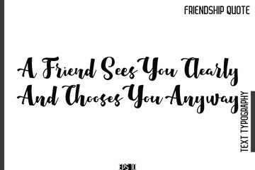 A Friend Sees You Clearly And Chooses You Anyway     -Popular Friendship Quote Cursive Calligraphy Handwritten Text