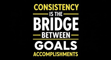 Obraz premium Consistency is the bridge between goals and accomplishments concept quote