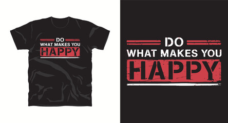 Naklejka premium Do what makes you happy tshirt design for apparel fashion Ready for t shirt design quote typography lettering Can be used for digital printing screen printing or sublimation