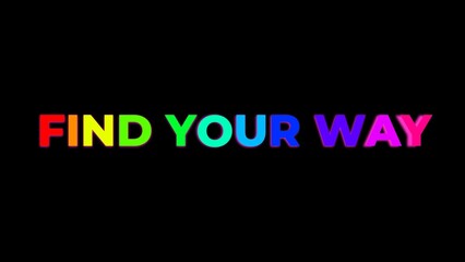 motivational phrase find your way with colorful rainbow letters and vibrant light on a deep black background
