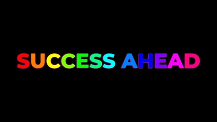 phrase success ahead with colorful rainbow letters and vibrant light on a deep black background
