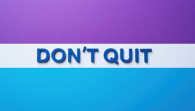 Unyielding Tenacity: An eye-catching composition featuring the resolute phrase DON'T QUIT, boldly displayed against a vivid tri-color backdrop. A visual reminder of persistence.