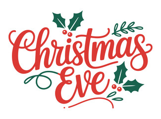 Christmas Eve lettering design holiday vector illustration with holly leaves and berries isolated o