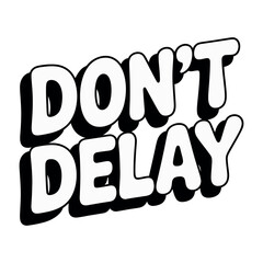 The bold white text spells out 'DON'T DELAY' with a black shadow.
