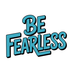 Motivational text that says 'Be Fearless' with a bold, stylized font on a white background.