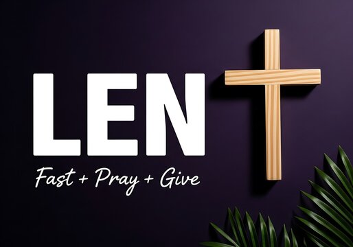A striking visual representation displays the word lent boldly accompanied by a wooden cross and the call to fast pray and give generously