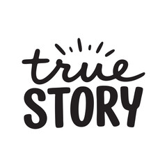 Black handwritten text true story with radiating lines lettering typography