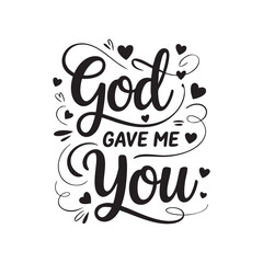 God Gave Me You black script lettering with hearts calligraphy black and white