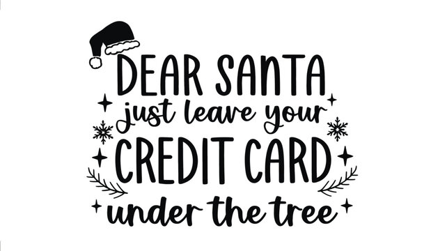 Funny christmas saying silhouette with santa hat and festive ornaments wishing santa would leave his credit card under the tree