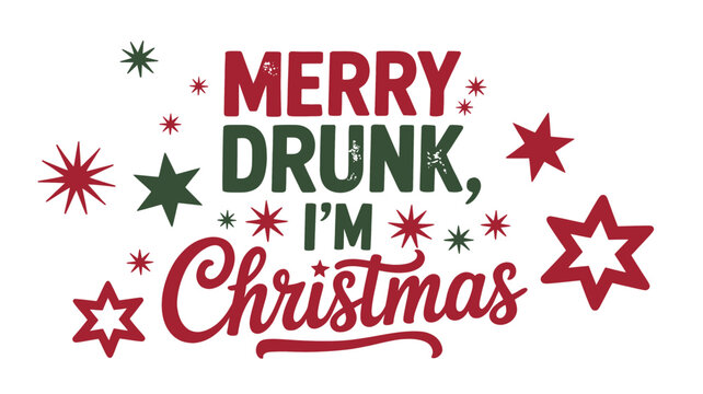 Merry drunk im christmas text and starbursts in a festive red and green color palette silhouette