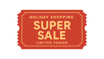 Flat vector coupon design top text HOLIDAY SHOPPING main text SUPER SALE bottom text LIMITED PERIOD clean modern ticket red and gold palette